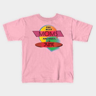 Best Moms are born in June T-Shirt Gift Idea Kids T-Shirt